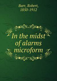 In the midst of alarms microform