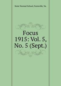 Focus. 1915: Vol. 5, No. 5 (Sept.)