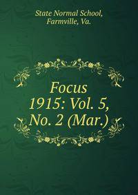 Focus. 1915: Vol. 5, No. 2 (Mar.)