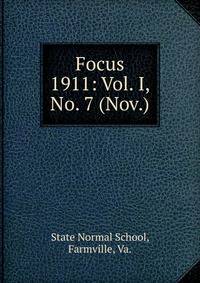 Focus. 1911: Vol. I, No. 7 (Nov.)