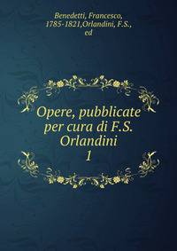 Opere, pubblicate per cura di F.S. Orlandini. 1