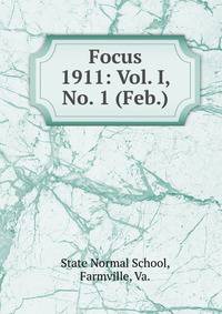 Focus. 1911: Vol. I, No. 1 (Feb.)