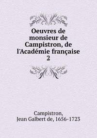 Oeuvres de monsieur de Campistron, de l'Acad?mie fran?aise