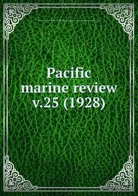 Pacific marine review. v.25 (1928)