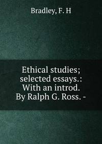 Ethical studies; selected essays.: With an introd. By Ralph G. Ross. -