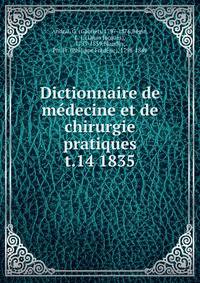 Dictionnaire de mdecine et de chirurgie pratiques. t.14 1835