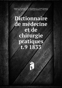 Dictionnaire de mdecine et de chirurgie pratiques. t.9 1833