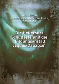 Die Hellerauer Schulfeste und die "Bildungsanstalt Jaques-Dalcroze"