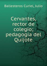 Cervantes, rector de colegio; pedagogia del Quijote