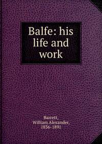 Balfe: his life and work