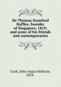 Sir Thomas Stamford Raffles, founder of Singapore, 1819; and some of his friends and contemporaries