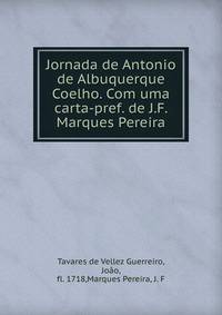 Jornada de Antonio de Albuquerque Coelho. Com uma carta-pref. de J.F. Marques Pereira