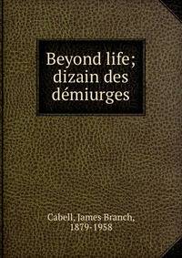 Beyond life; dizain des d?miurges