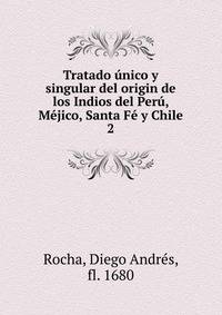 Tratado unico y singular del origin de los Indios del Peru, Mejico, Santa Fe y Chile