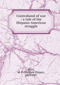 Contraband of war : a tale of the Hispano-American struggle