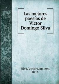 Las mejores poesias de Victor Domingo Silva