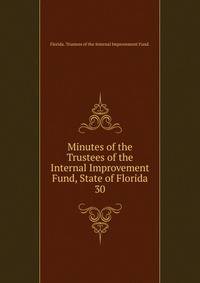 Minutes of the Trustees of the Internal Improvement Fund, State of Florida. 30