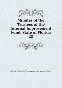 Minutes of the Trustees of the Internal Improvement Fund, State of Florida. 28