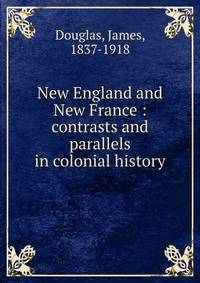 New England and New France : contrasts and parallels in colonial history