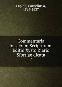 Commentaria in sacram Scripturam. Editio Xysto Riario Sfortiae dicata. 7