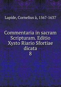Commentaria in sacram Scripturam. Editio Xysto Riario Sfortiae dicata. 8