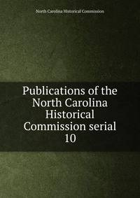 Publications of the North Carolina Historical Commission serial. 10