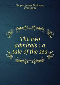 The two admirals : a tale of the sea