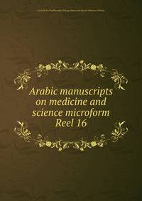 Arabic manuscripts on medicine and science microform. Reel 16