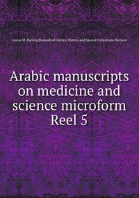 Arabic manuscripts on medicine and science microform. Reel 5