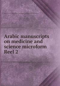 Arabic manuscripts on medicine and science microform. Reel 2