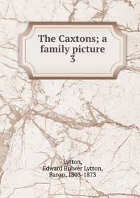 The Caxtons; a family picture. 3