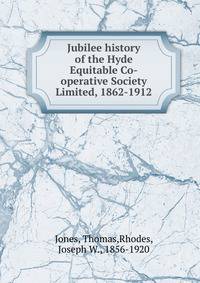 Jubilee history of the Hyde Equitable Co-operative Society Limited, 1862-1912