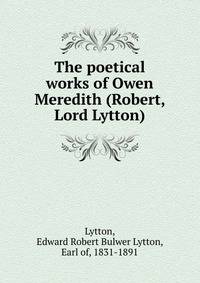 The poetical works of Owen Meredith (Robert, Lord Lytton)