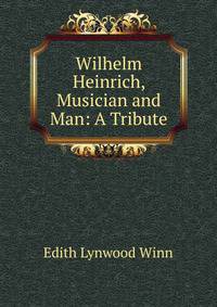 Wilhelm Heinrich, Musician and Man: A Tribute