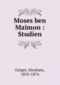 Moses ben Maimon : Studien