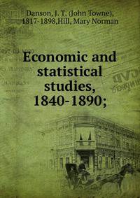 Economic and statistical studies, 1840-1890;