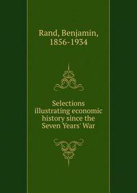 Selections illustrating economic history since the Seven Years' War