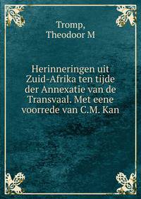Herinneringen uit Zuid-Afrika ten tijde der Annexatie van de Transvaal. Met eene voorrede van C.M. Kan