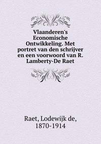 Vlaanderen's Economische Ontwikkeling. Met portret van den schrijver en een voorwoord van R. Lamberty-De Raet