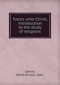 Tutors unto Christ; introduction to the study of religions