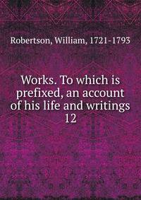 Works. To which is prefixed, an account of his life and writings. 12