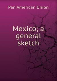 Mexico; a general sketch