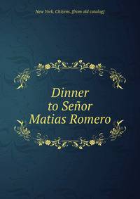 Dinner to Senor Matias Romero
