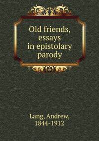 Old friends, essays in epistolary parody