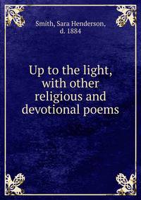 Up to the light, with other religious and devotional poems