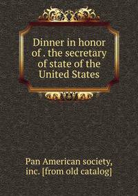 Dinner in honor of . the secretary of state of the United States
