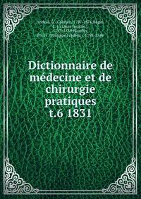 Dictionnaire de mdecine et de chirurgie pratiques. t.6 1831