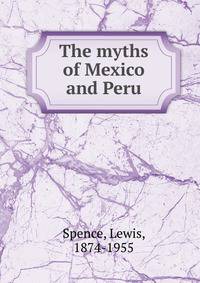 The myths of Mexico and Peru