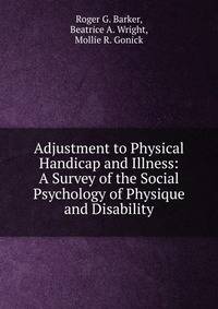 Adjustment to Physical Handicap and Illness: A Survey of the Social Psychology of Physique and Disability