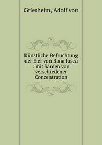 K?nstliche Befruchtung der Eier von Rana fusca : mit Samen von verschiedener Concentration